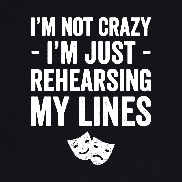 I'm not crazy I'm just rehearsing my lines by captainmood